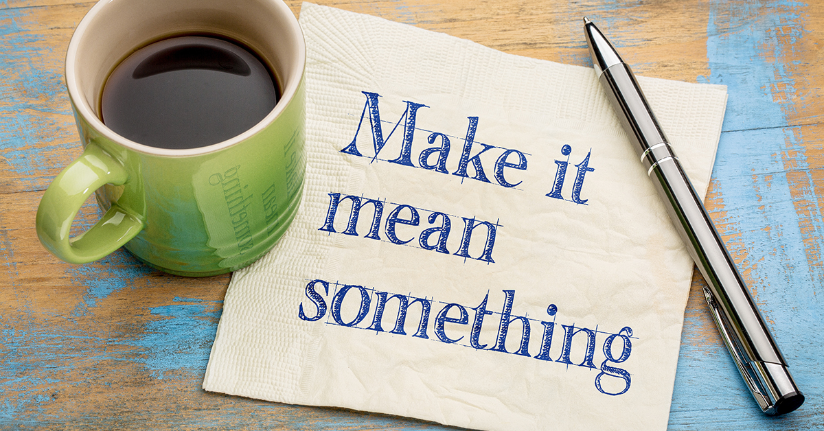 Make it mean something - inspirational handwriting on a napkin with a cup of espresso coffee. Credit: Adobe Stock